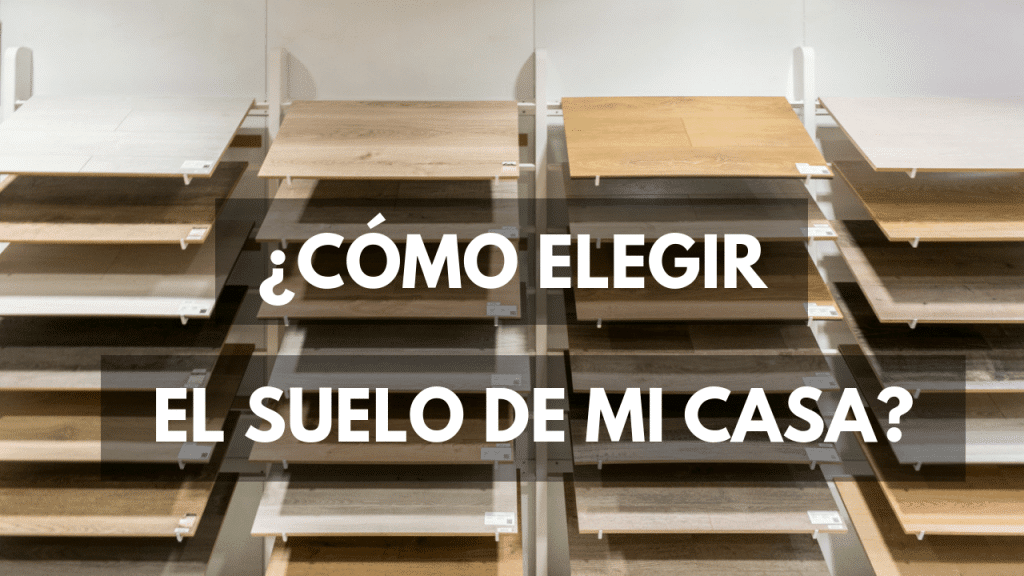 Cómo elegir el suelo más adecuado para mi casa